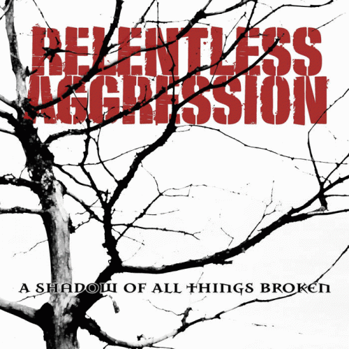 Relentless Aggression : A Shadow of All Things Broken
